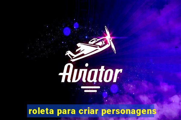 roleta para criar personagens